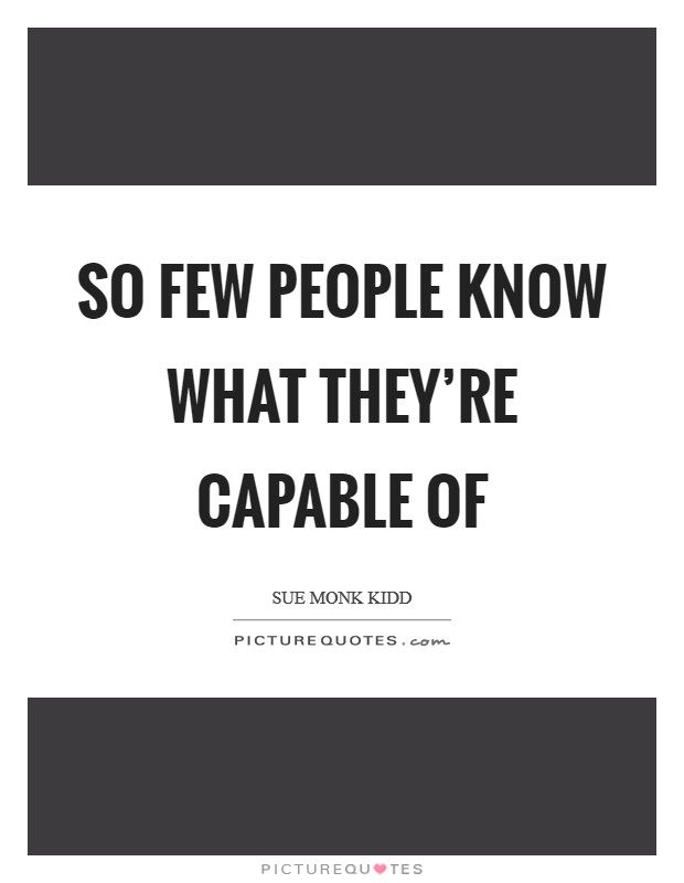 So few people know what they’re capable of Picture Quote #1