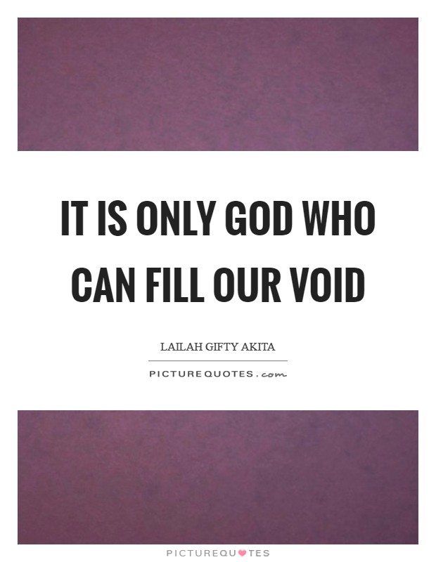 It is only God who can fill our void Picture Quote #1