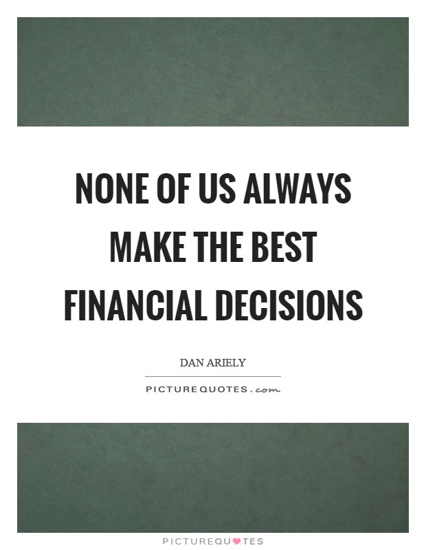 None of us always make the best financial decisions Picture Quote #1