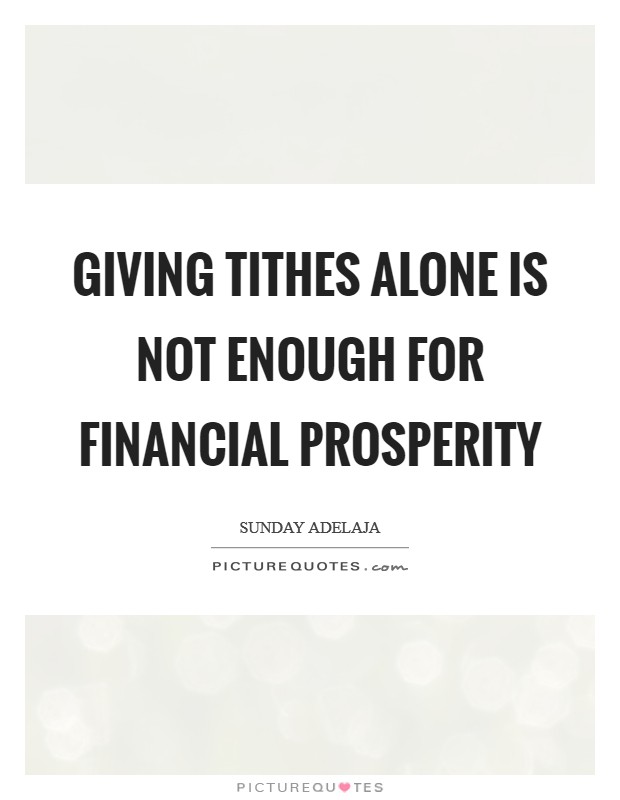 Giving tithes alone is not enough for financial prosperity Picture Quote #1