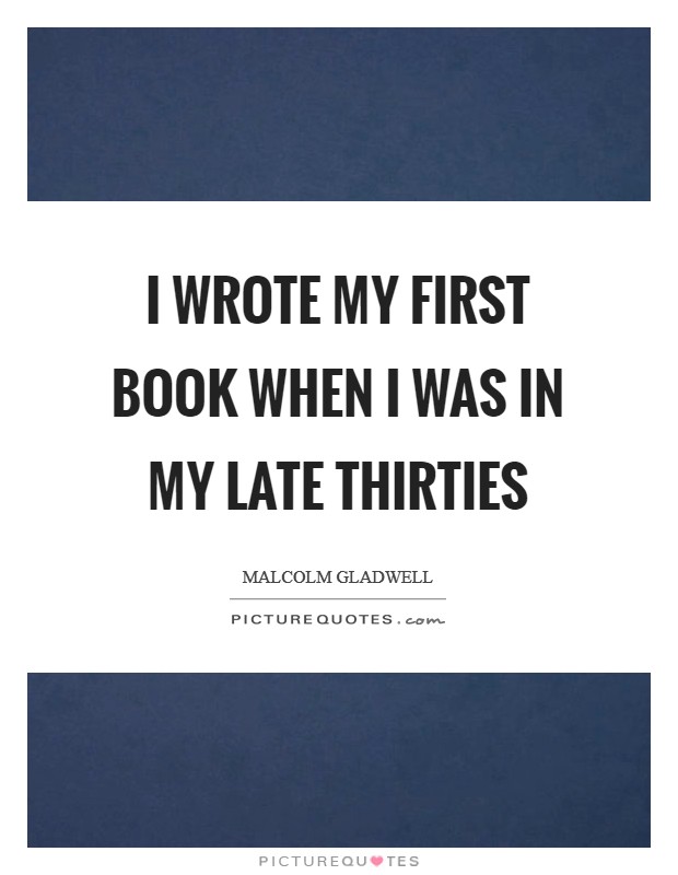 I wrote my first book when I was in my late thirties Picture Quote #1