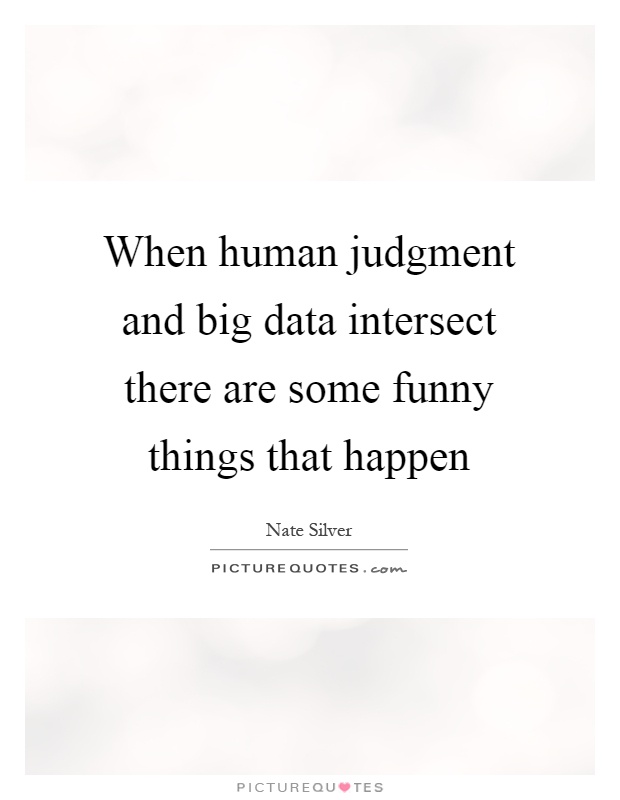 When human judgment and big data intersect there are some funny... |  Picture Quotes