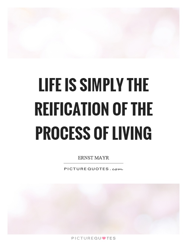 Life is simply the reification of the process of living Picture Quote #1