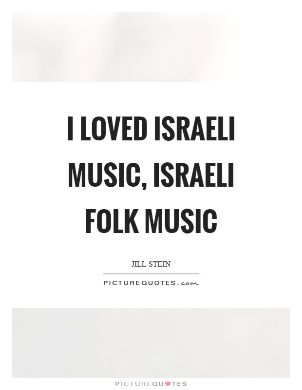I loved Israeli music, Israeli folk music Picture Quote #1