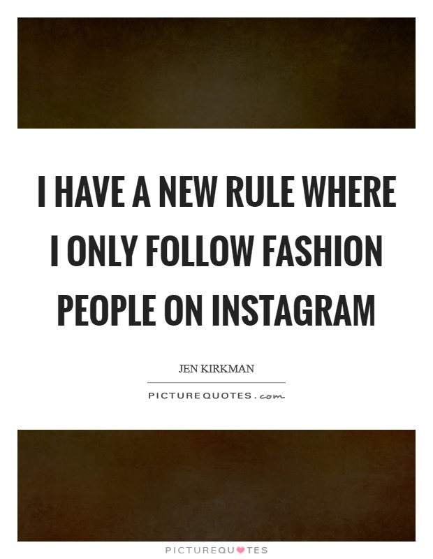 I have a new rule where I only follow fashion people on Instagram Picture Quote #1