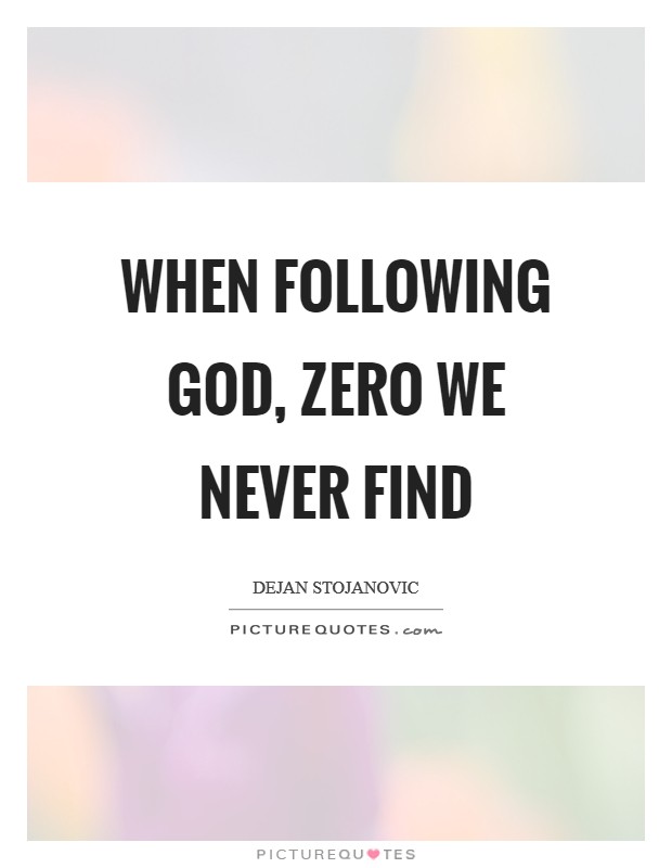 When following God, Zero we never find Picture Quote #1
