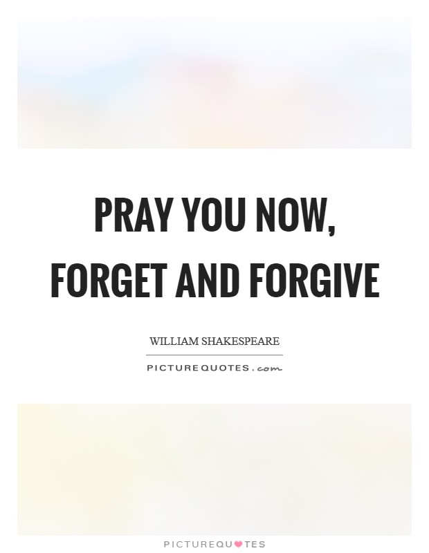 Pray you now, forget and forgive Picture Quote #1