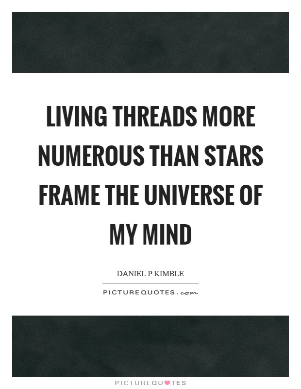 Living threads more numerous than stars frame the universe of my mind Picture Quote #1