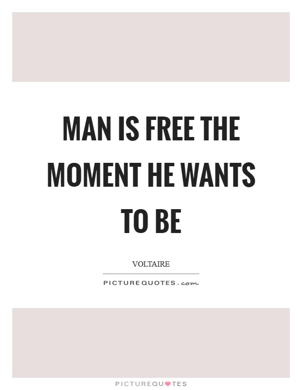 Man is free the moment he wants to be Picture Quote #1