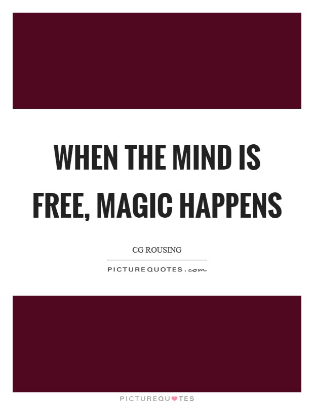 When the mind is free, magic happens Picture Quote #1