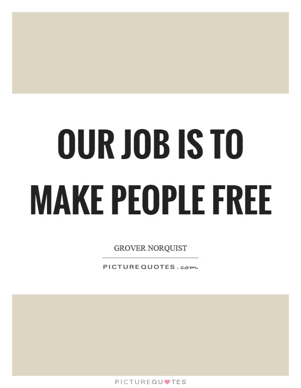 Our job is to make people free Picture Quote #1