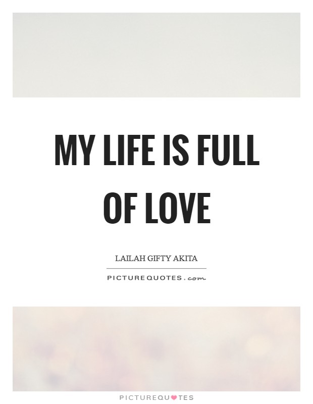 My life is full of love Picture Quote #1
