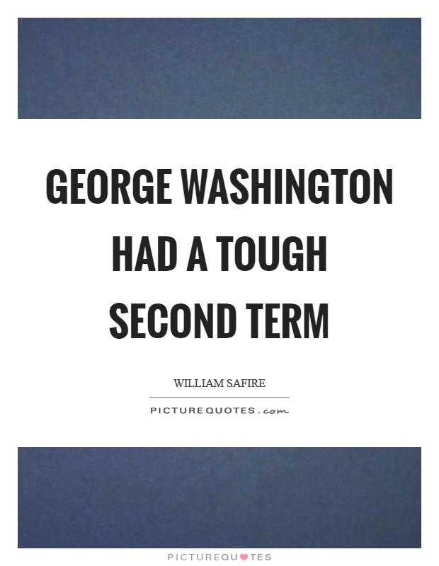 George Washington had a tough second term Picture Quote #1
