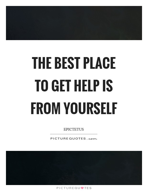 The best place to get help is from yourself Picture Quote #1