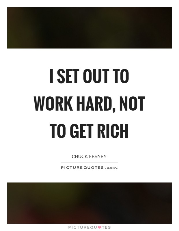I set out to work hard, not to get rich Picture Quote #1