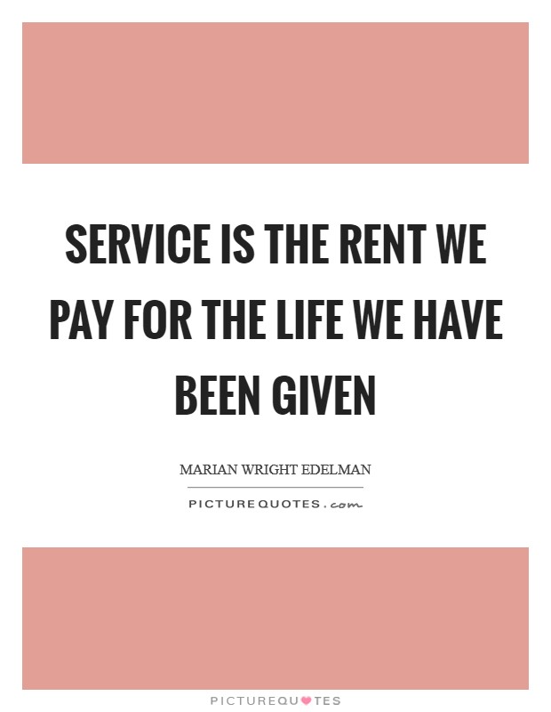 Service is the rent we pay for the life we have been given Picture Quote #1