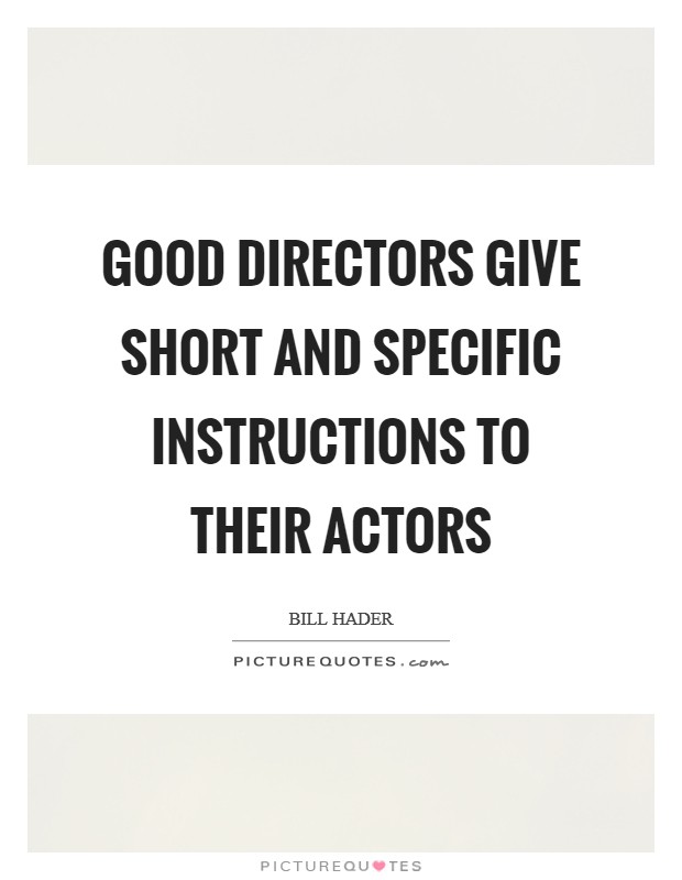 Good directors give short and specific instructions to their actors Picture Quote #1