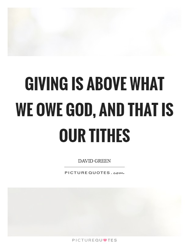 Giving is above what we owe God, and that is our tithes Picture Quote #1