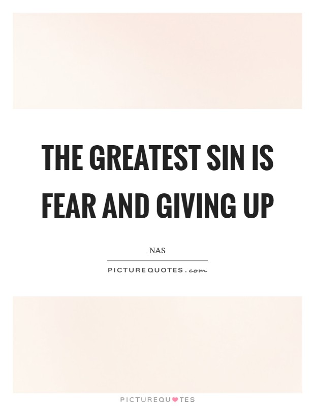 The greatest sin is fear and giving up Picture Quote #1