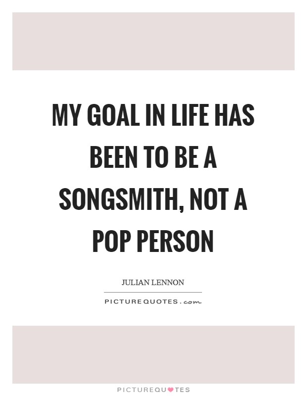 My goal in life has been to be a songsmith, not a pop person Picture Quote #1