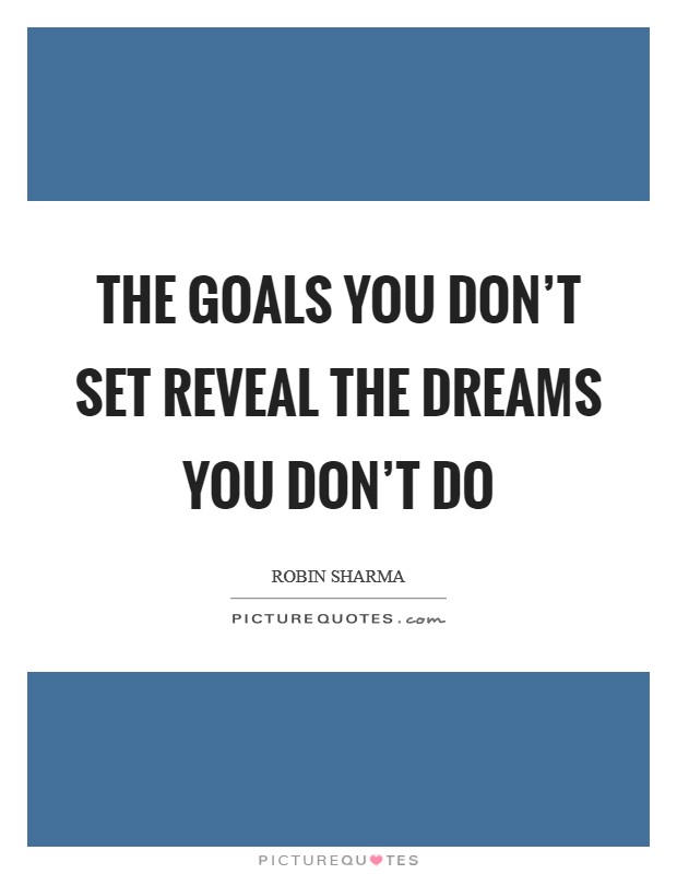 The goals you don’t set reveal the dreams you don’t do Picture Quote #1