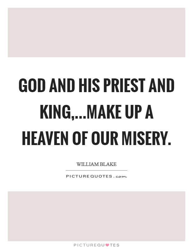 God and His Priest and King,...make up a heaven of our misery Picture Quote #1