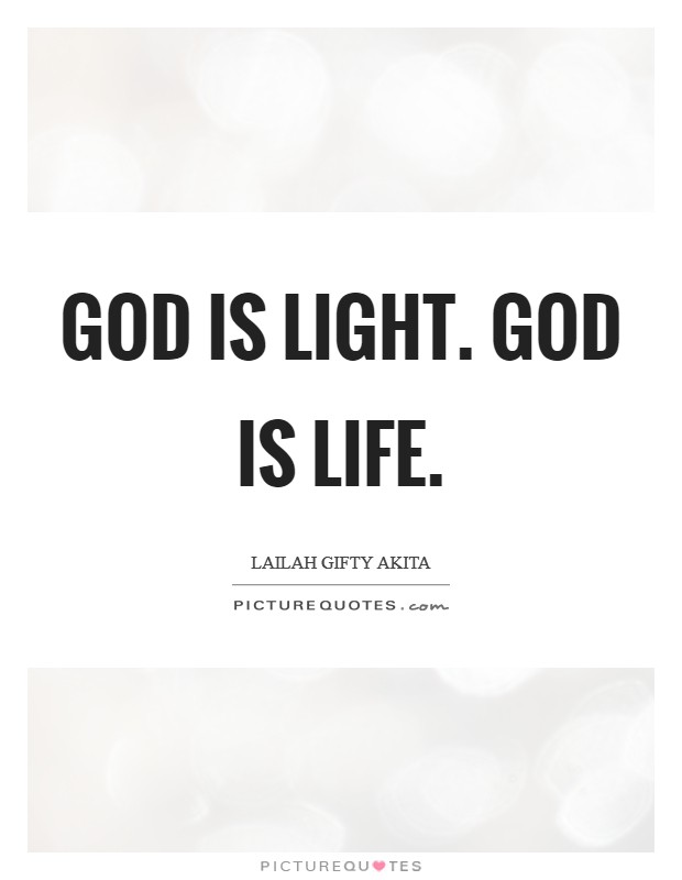 God is light. God is life Picture Quote #1
