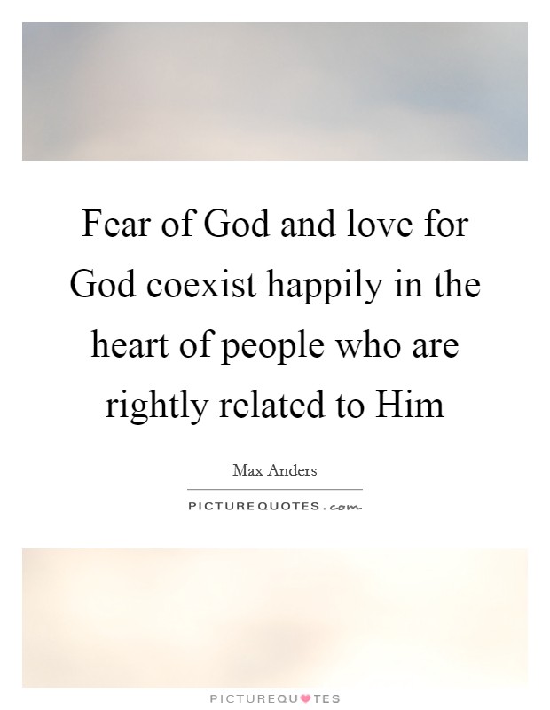 Fear of God and love for God coexist happily in the heart of people who are rightly related to Him Picture Quote #1