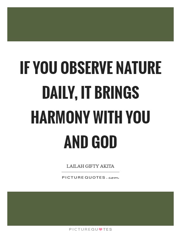 If you observe nature daily, it brings harmony with you and God Picture Quote #1
