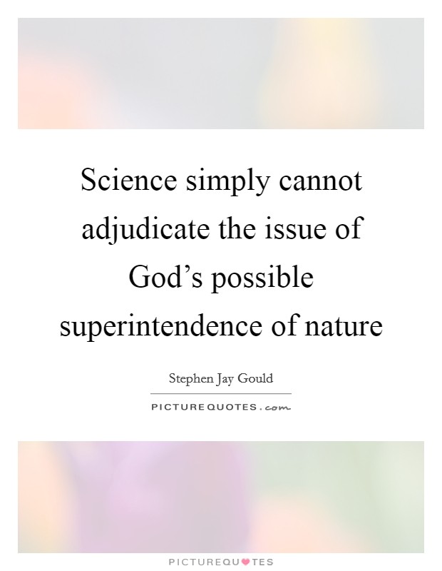 Science simply cannot adjudicate the issue of God’s possible superintendence of nature Picture Quote #1