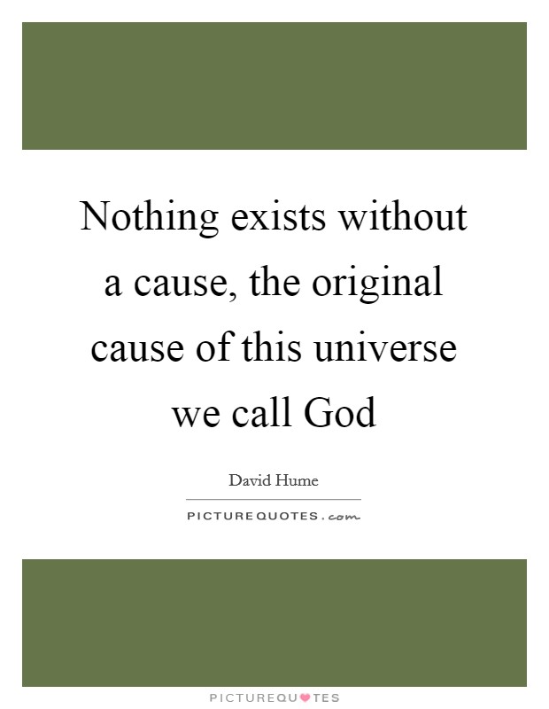Nothing exists without a cause, the original cause of this universe we call God Picture Quote #1