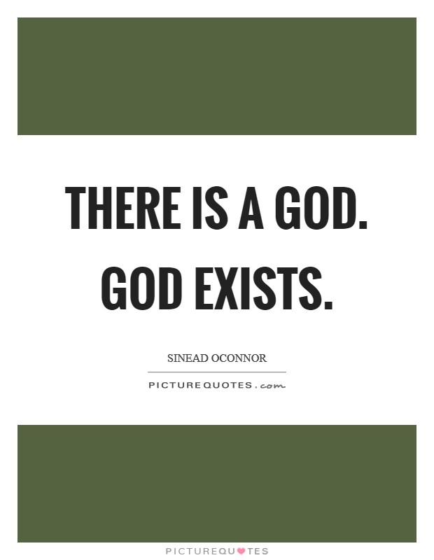 There is a God. God exists Picture Quote #1