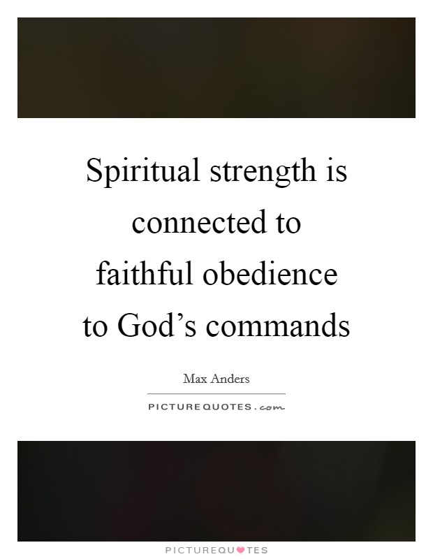 Spiritual strength is connected to faithful obedience to God’s commands Picture Quote #1