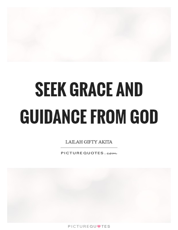 Seek grace and guidance from God Picture Quote #1