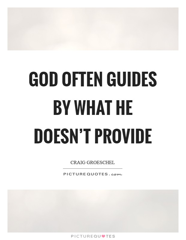 God often guides by what He doesn’t provide Picture Quote #1