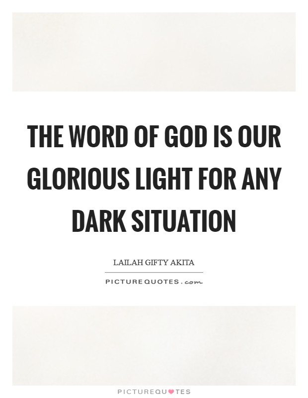 The word of God is our glorious light for any dark situation Picture Quote #1