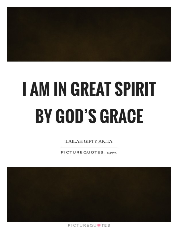 I am in great spirit by God’s grace Picture Quote #1