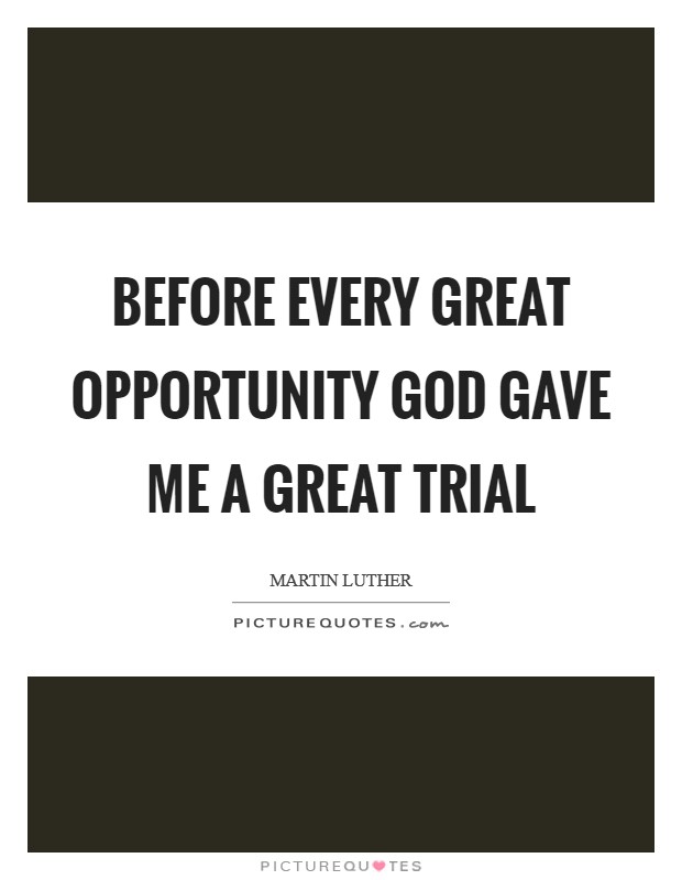 Before every great opportunity God gave me a great trial Picture Quote #1
