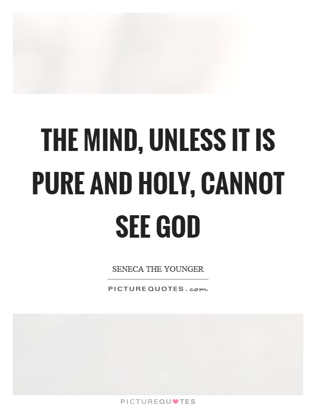 The mind, unless it is pure and holy, cannot see God Picture Quote #1