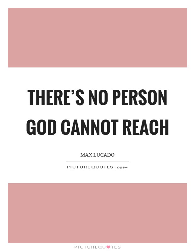 There's no person God cannot reach Picture Quote #1