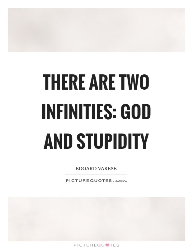 There are two infinities: God and stupidity Picture Quote #1