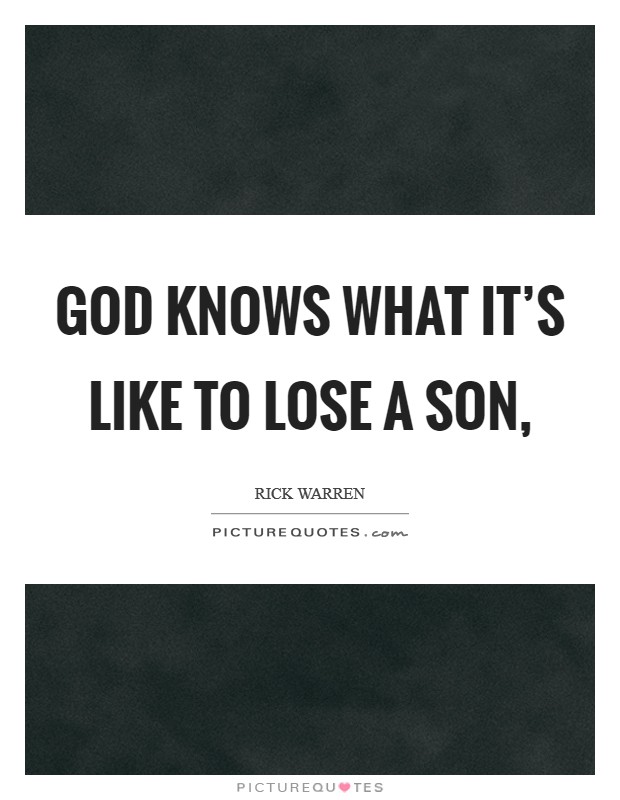 God knows what it’s like to lose a son, Picture Quote #1