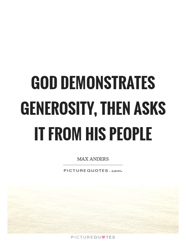 God demonstrates generosity, then asks it from His people Picture Quote #1