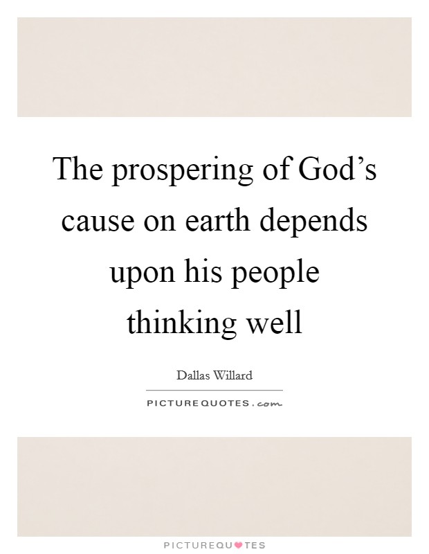 The prospering of God’s cause on earth depends upon his people thinking well Picture Quote #1