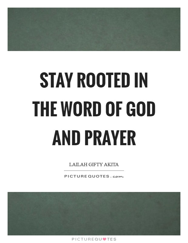 Stay rooted in the word of God and prayer Picture Quote #1