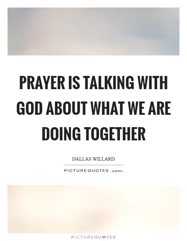 Prayer is talking with God about what we are doing together Picture Quote #1