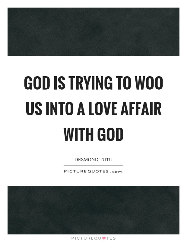 God is trying to woo us into a love affair with God Picture Quote #1