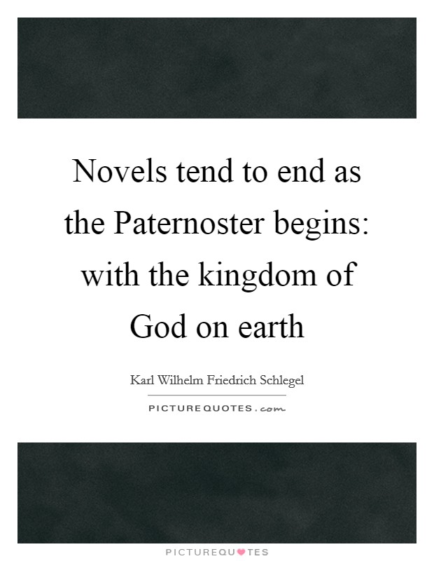 Novels tend to end as the Paternoster begins: with the kingdom of God on earth Picture Quote #1