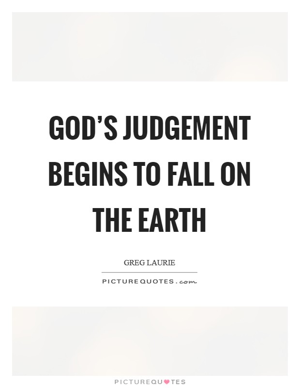 God’s judgement begins to fall on the Earth Picture Quote #1