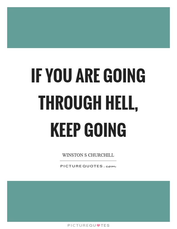 If you are going through hell, keep going Picture Quote #1
